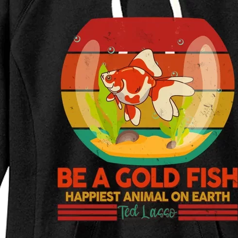 Funny Be A Gold Fish Happiest Animal On Earth Ted Lasso Women's Fleece Hoodie