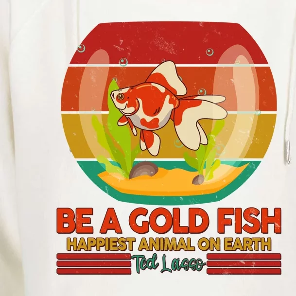 Funny Be A Gold Fish Happiest Animal On Earth Ted Lasso Womens Funnel Neck Pullover Hood