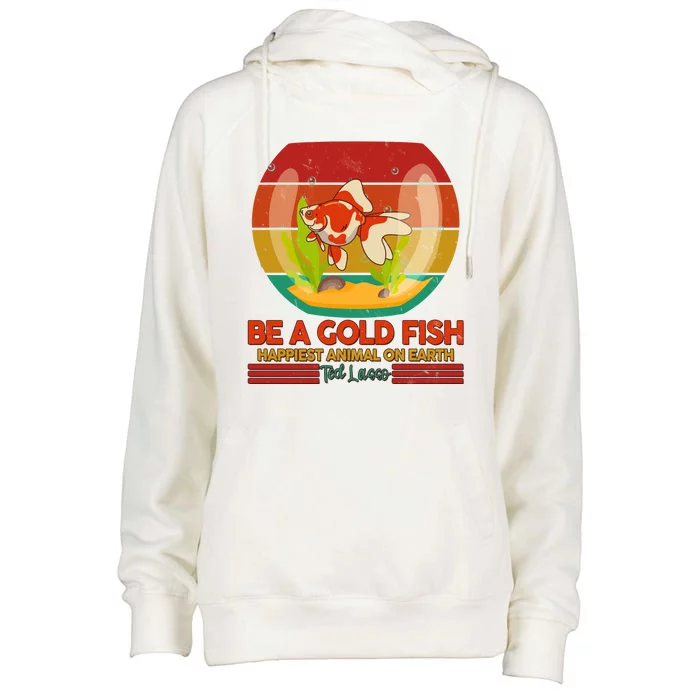 Funny Be A Gold Fish Happiest Animal On Earth Ted Lasso Womens Funnel Neck Pullover Hood