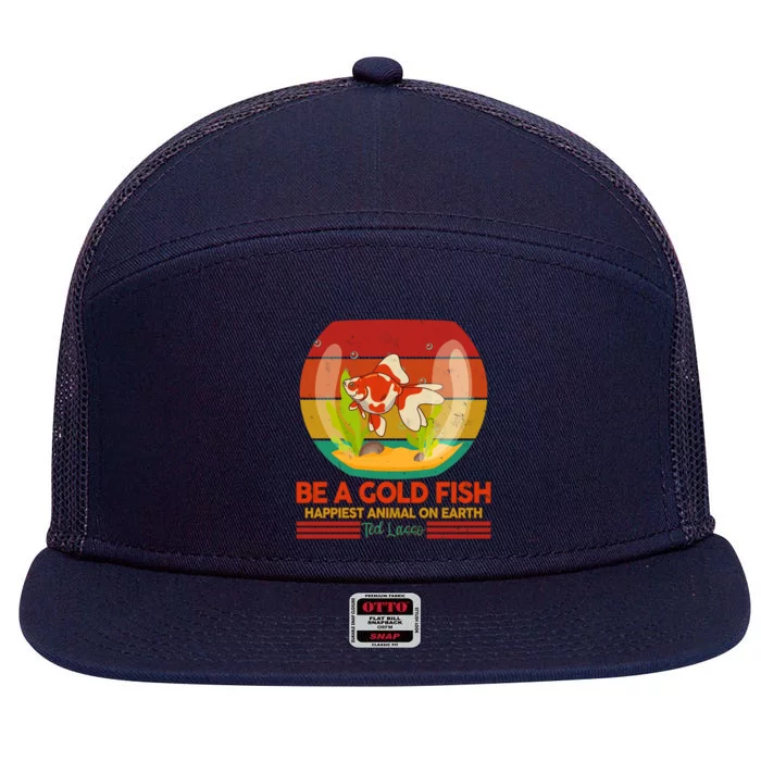 Funny Be A Gold Fish Happiest Animal On Earth Ted Lasso 7 Panel Mesh Trucker Snapback Hat