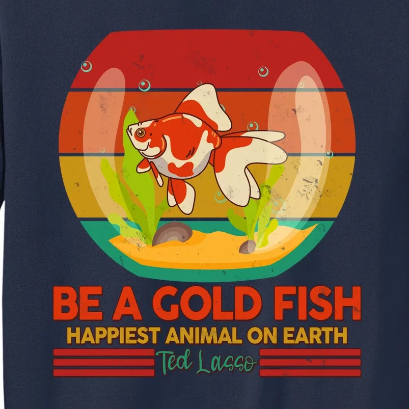 Funny Be A Gold Fish Happiest Animal On Earth Ted Lasso Sweatshirt