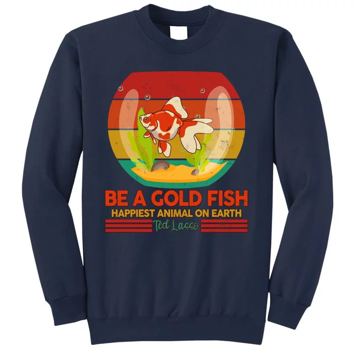 Funny Be A Gold Fish Happiest Animal On Earth Ted Lasso Sweatshirt