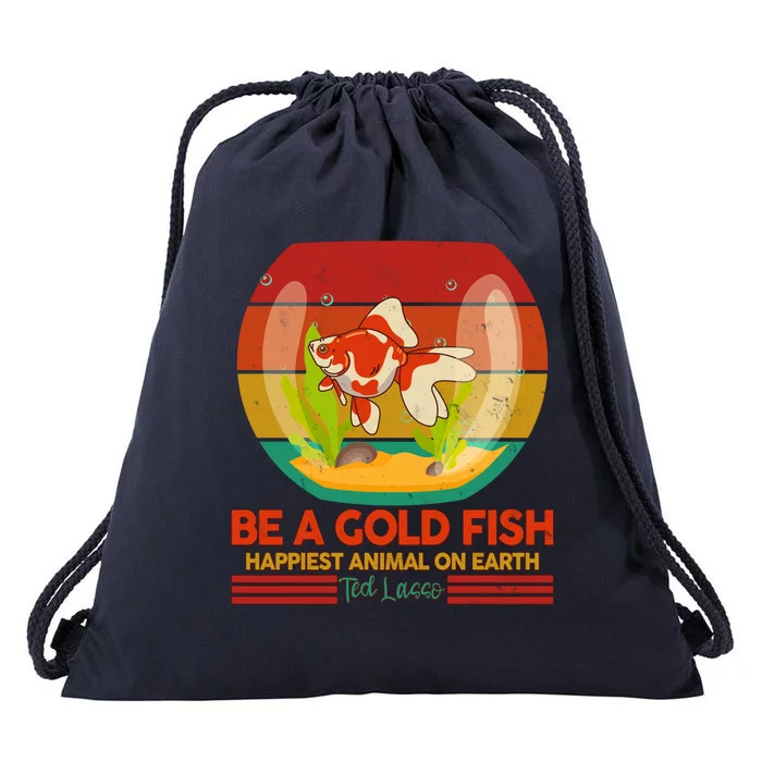 Funny Be A Gold Fish Happiest Animal On Earth Ted Lasso Drawstring Bag