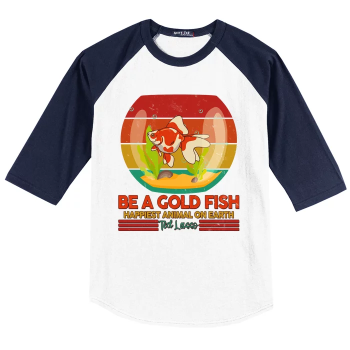 Funny Be A Gold Fish Happiest Animal On Earth Ted Lasso Baseball Sleeve Shirt