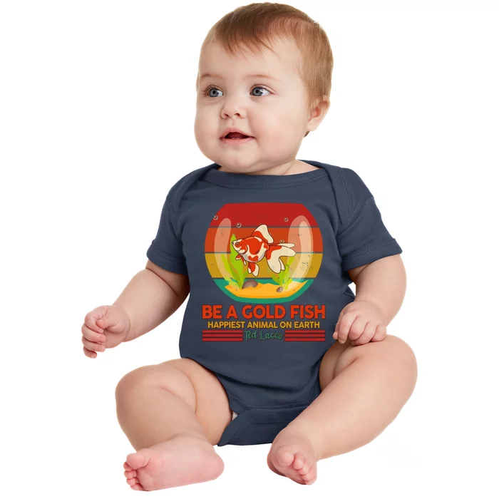 Funny Be A Gold Fish Happiest Animal On Earth Ted Lasso Baby Bodysuit