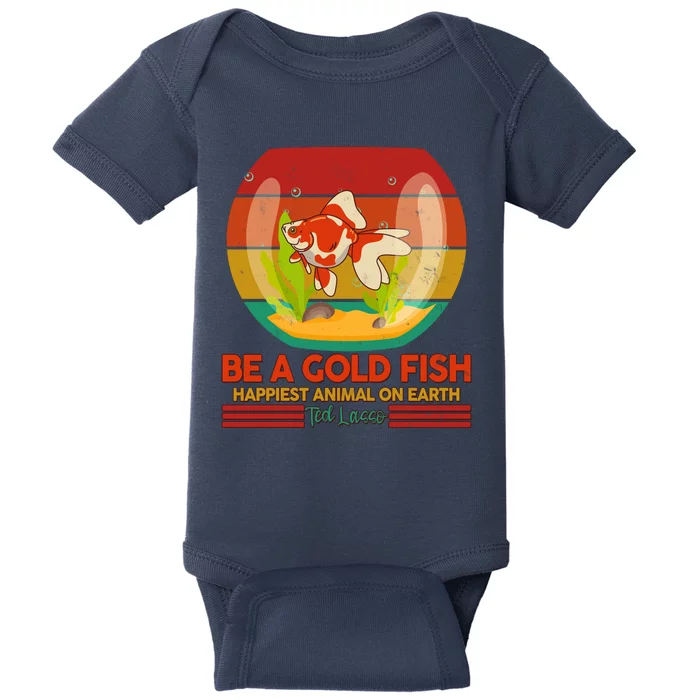 Funny Be A Gold Fish Happiest Animal On Earth Ted Lasso Baby Bodysuit