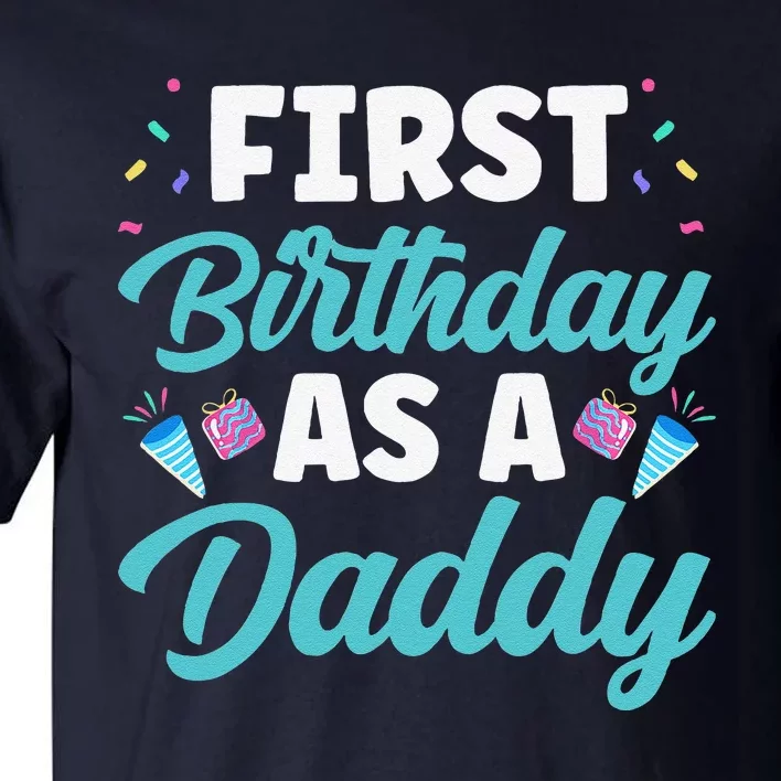 First Birthday As A Daddy Party Dad Father Papa Fathers Day Tall T-Shirt