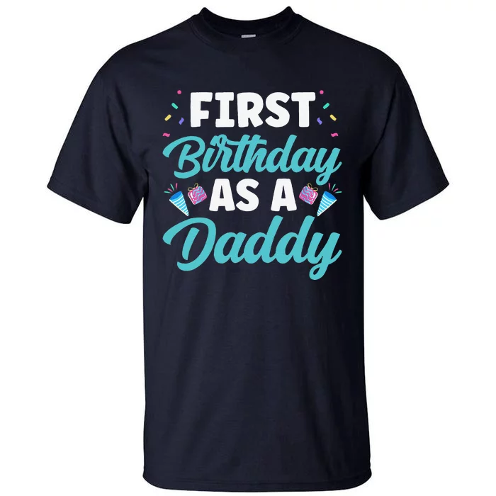 First Birthday As A Daddy Party Dad Father Papa Fathers Day Tall T-Shirt