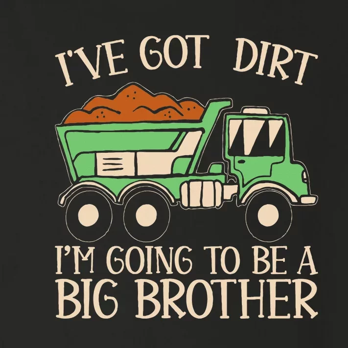 Funny Big Brother Truck IVe Got Dirt Toddler Long Sleeve Shirt