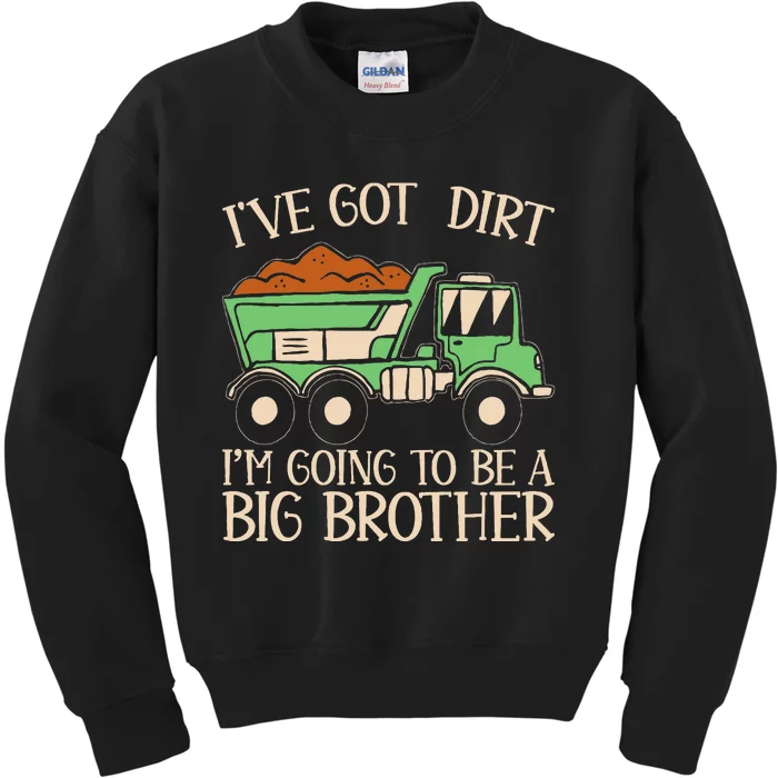 Funny Big Brother Truck IVe Got Dirt Kids Sweatshirt