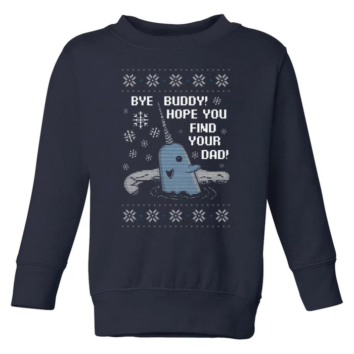 Funny Bye Buddy Christmas  Hope You Find Your Dad Elf Narwhal Toddler Sweatshirt