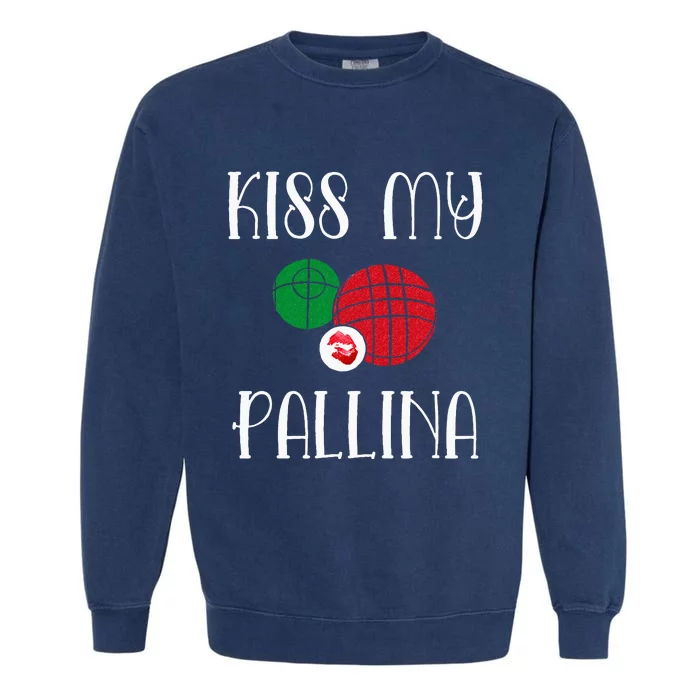 Funny Bocce Ball Kiss My Pallina Lawn Bowilng Garment-Dyed Sweatshirt