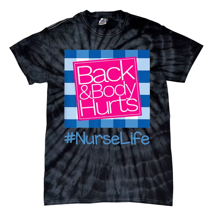 Funny Back Body Hurts Tee Quote Nurse Life Nursing Tie-Dye T-Shirt