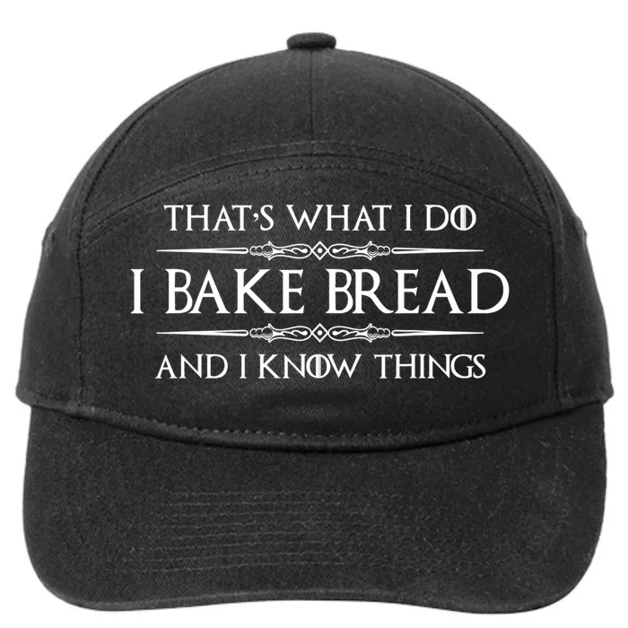 Funny Bread Baker Gifts I Bake Bread I Know Things Baking Gift 7-Panel Snapback Hat