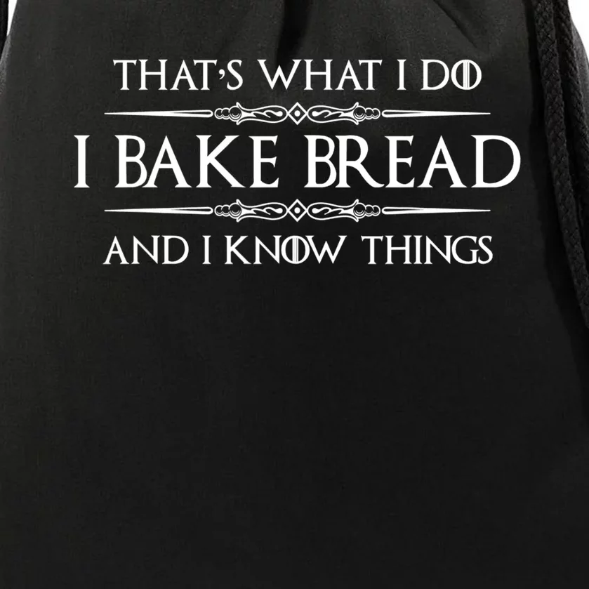 Funny Bread Baker Gifts I Bake Bread I Know Things Baking Gift Drawstring Bag