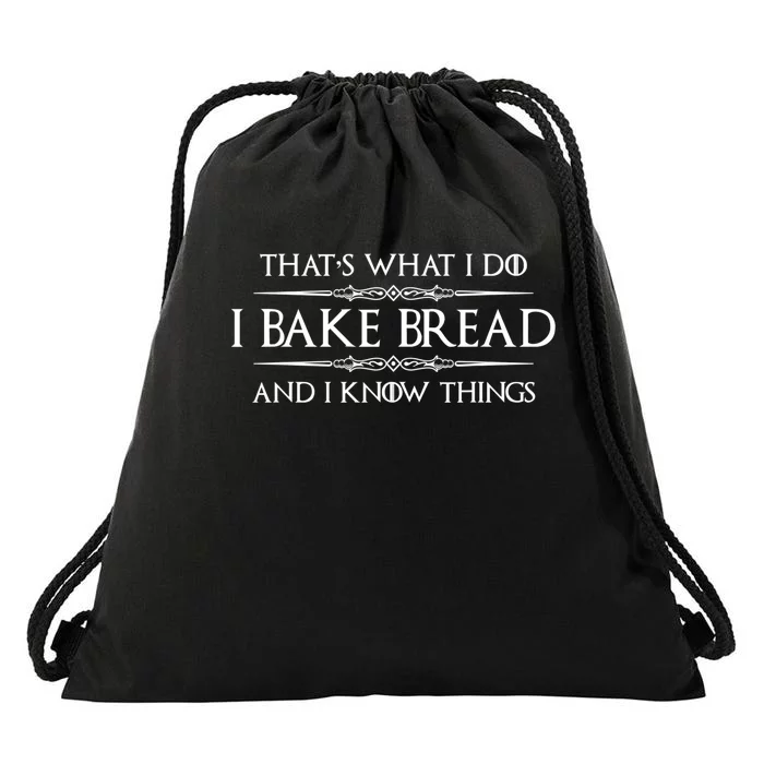 Funny Bread Baker Gifts I Bake Bread I Know Things Baking Gift Drawstring Bag