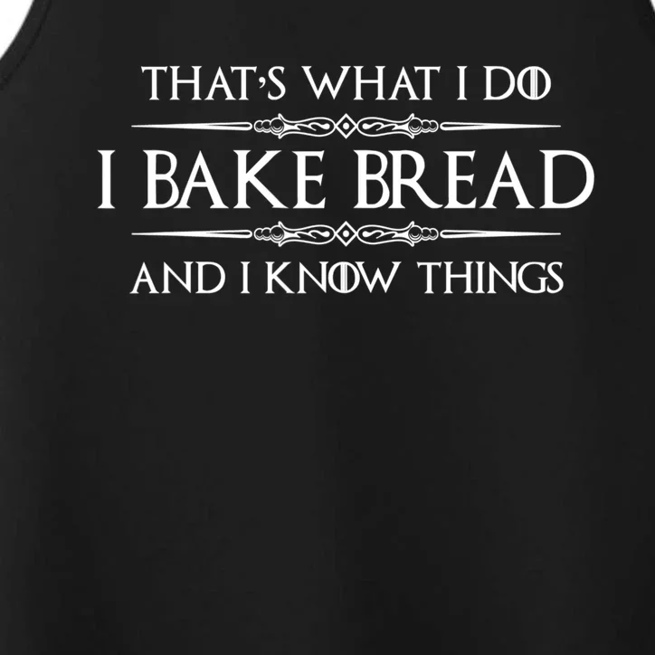 Funny Bread Baker Gifts I Bake Bread I Know Things Baking Gift Performance Tank