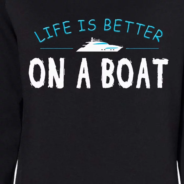 Funny Boating Boat Gift Life Better On Boat Captain Womens California Wash Sweatshirt