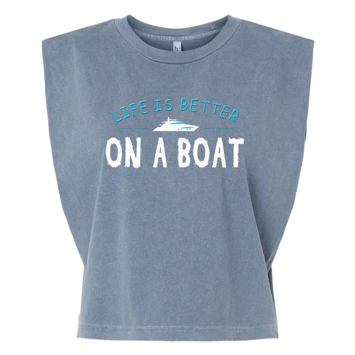 Funny Boating Boat Gift Life Better On Boat Captain Garment-Dyed Women's Muscle Tee