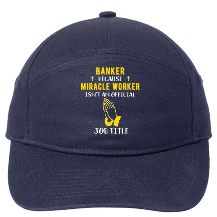 Funny Banker Because Miracle Worker Isn't A Job Title Bank G Gift 7-Panel Snapback Hat