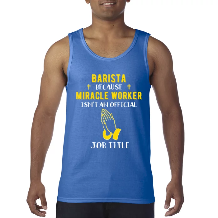 Funny Barista Because Miracle Worker Isn't A Job Title Gift Tank Top