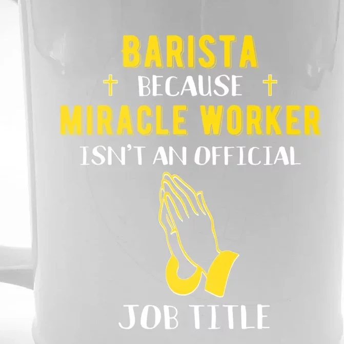 Funny Barista Because Miracle Worker Isn't A Job Title Gift Front & Back Beer Stein