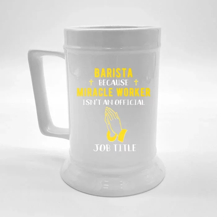 Funny Barista Because Miracle Worker Isn't A Job Title Gift Front & Back Beer Stein