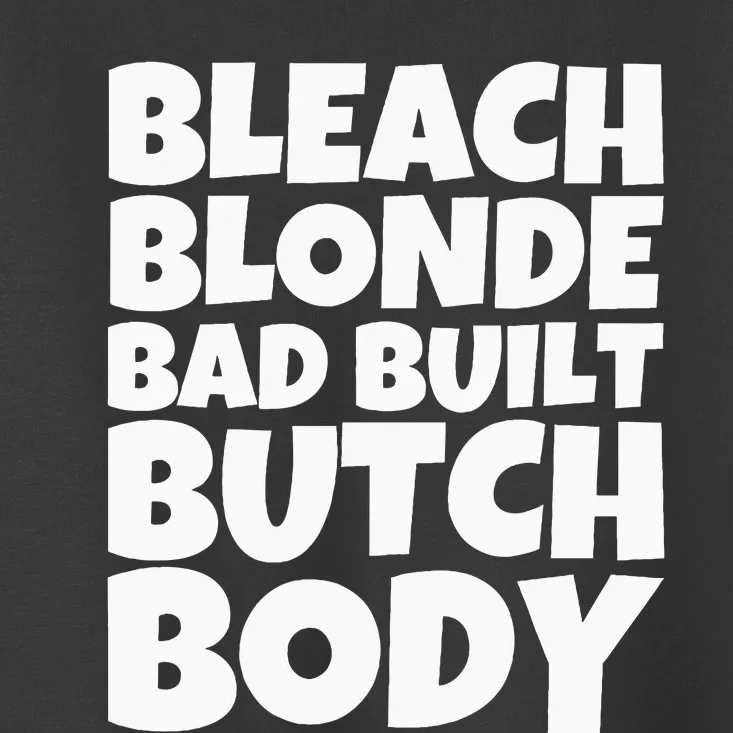 Funny Bleach Blonde Bad Built Butch Body Toddler T-Shirt