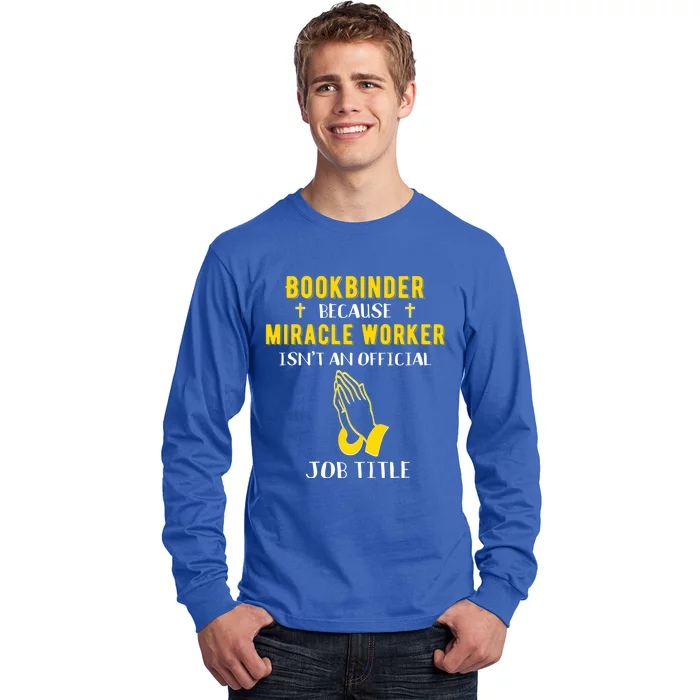 Funny Bookbinder Because Miracle Worker Isn't A Job Title Gi Meaningful Gift Long Sleeve Shirt