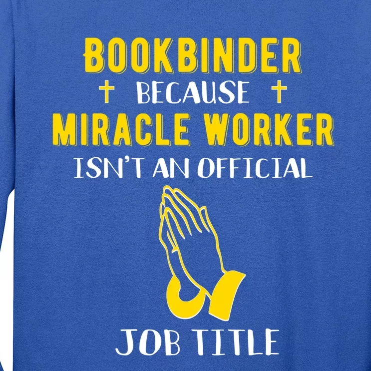 Funny Bookbinder Because Miracle Worker Isn't A Job Title Gi Meaningful Gift Long Sleeve Shirt