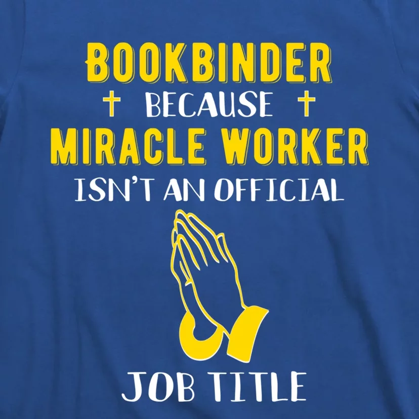 Funny Bookbinder Because Miracle Worker Isn't A Job Title Gi Meaningful Gift T-Shirt