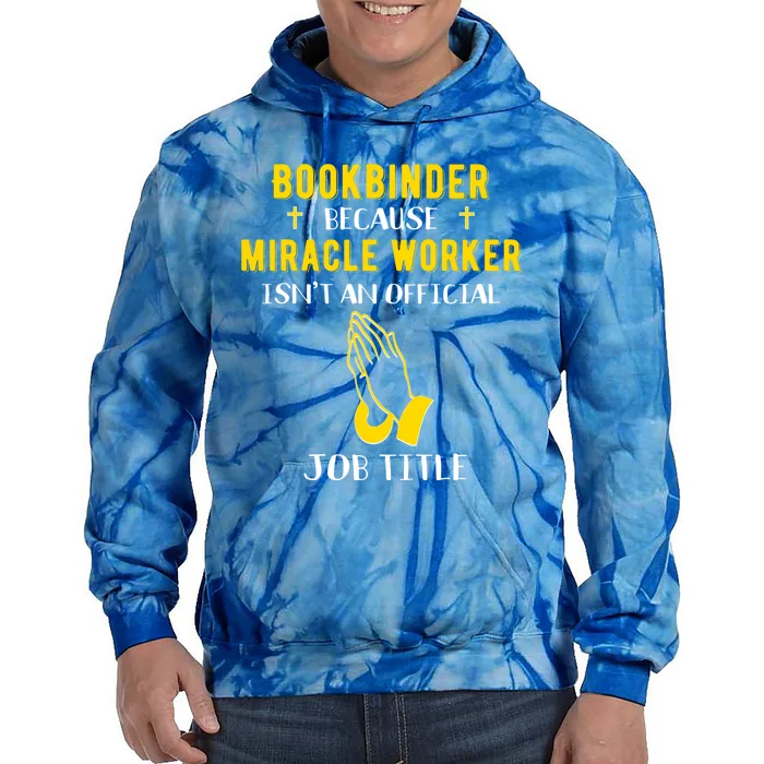 Funny Bookbinder Because Miracle Worker Isn't A Job Title Gi Meaningful Gift Tie Dye Hoodie