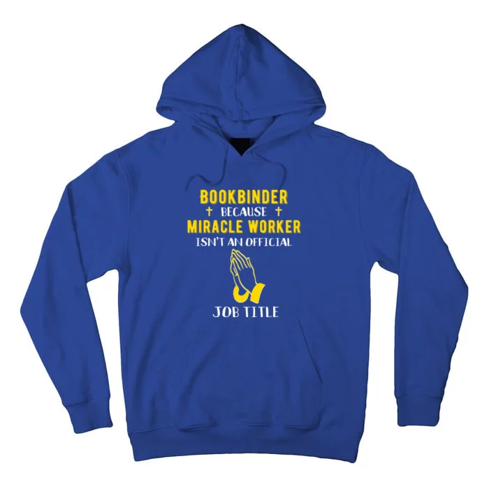 Funny Bookbinder Because Miracle Worker Isn't A Job Title Gi Meaningful Gift Tall Hoodie