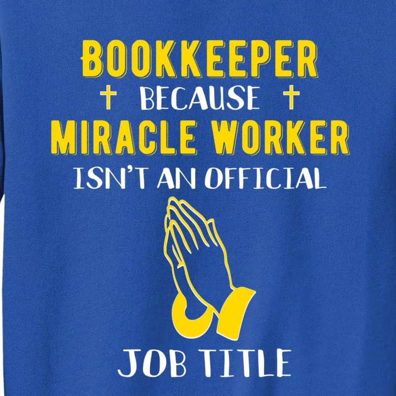 Funny Bookkeeper Because Miracle Worker Isn't A Job Title Gi Gift Tall Sweatshirt