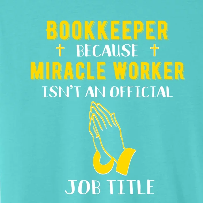 Funny Bookkeeper Because Miracle Worker Isn't A Job Title Gi Gift ChromaSoft Performance T-Shirt