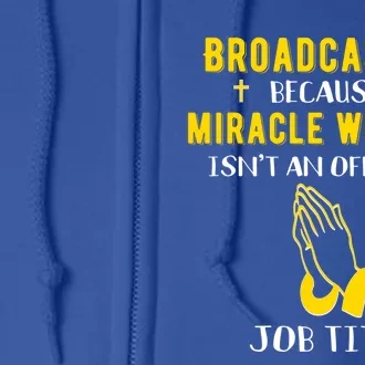 Funny Broadcaster Because Miracle Worker Isn't A Job Title G Funny Gift Full Zip Hoodie