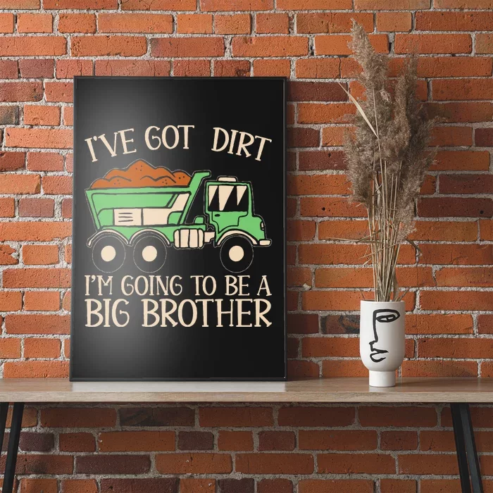 Funny Big Brother Truck IVe Got Dirt For Humor Poster