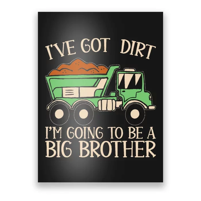 Funny Big Brother Truck IVe Got Dirt For Humor Poster