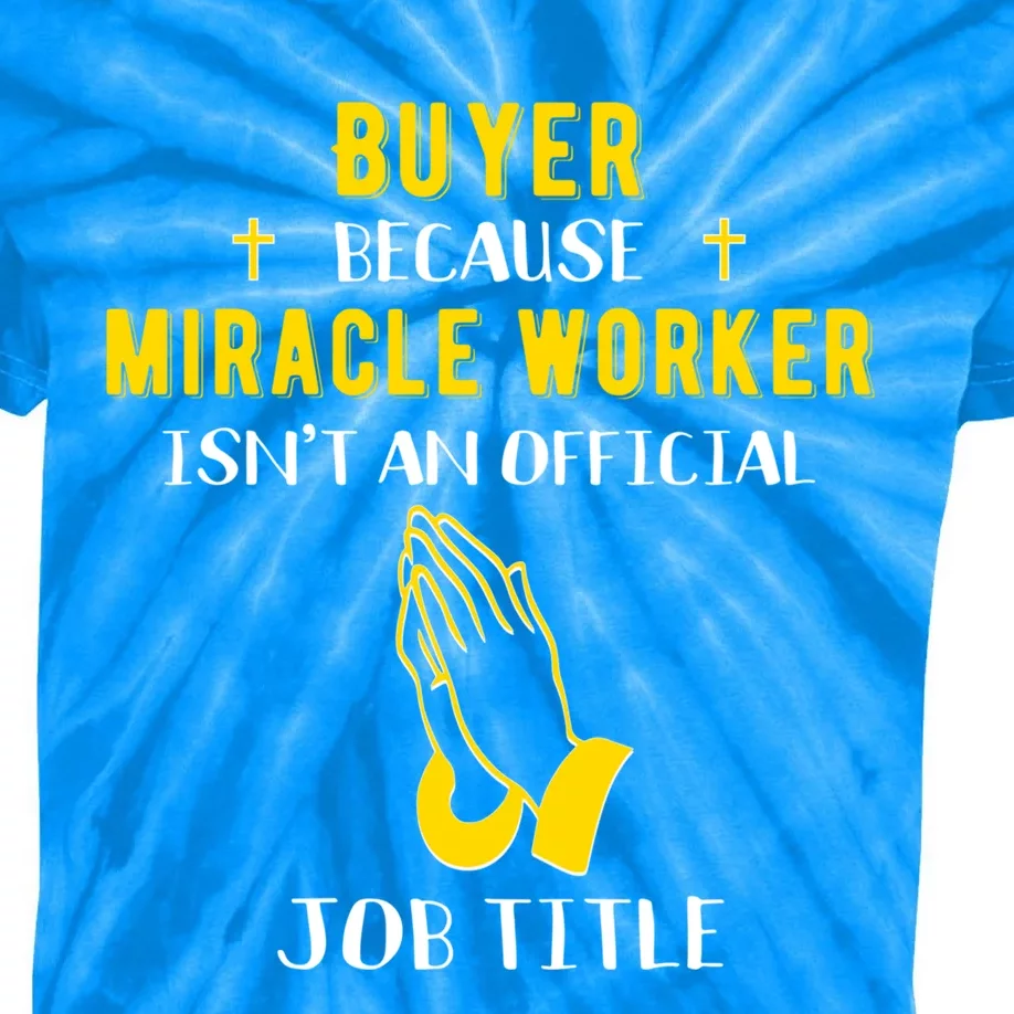 Funny Buyer Because Miracle Worker Isn't A Job Title Buy Gif Cool Gift Kids Tie-Dye T-Shirt