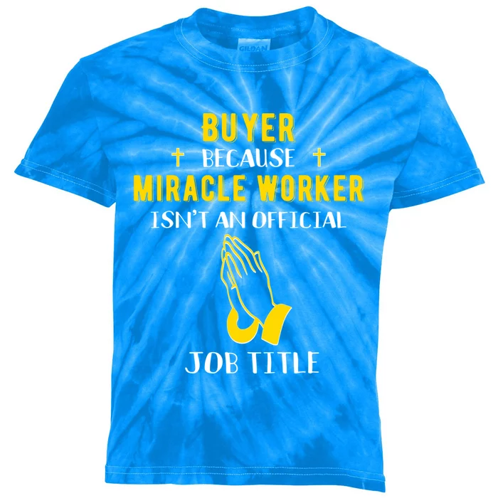 Funny Buyer Because Miracle Worker Isn't A Job Title Buy Gif Cool Gift Kids Tie-Dye T-Shirt