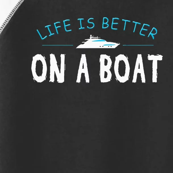 Funny Boating Boat Gift Life Better On Boat Captain Toddler Fine Jersey T-Shirt