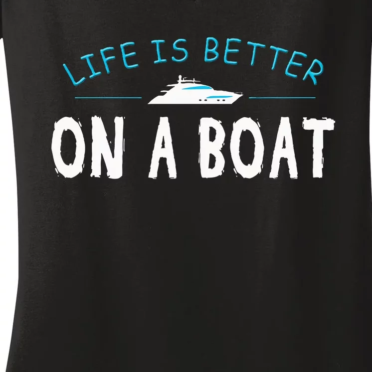 Funny Boating Boat Gift Life Better On Boat Captain Women's V-Neck T-Shirt