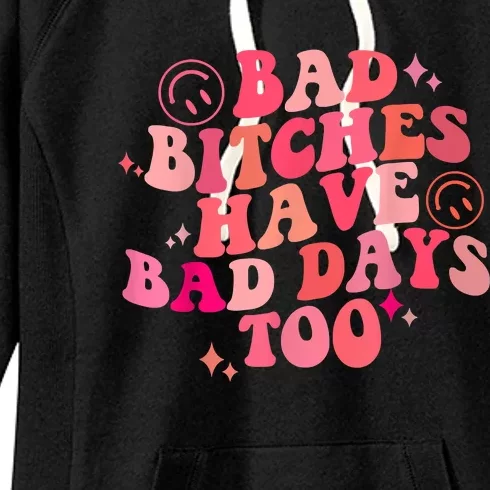 Funny Bad Bitches Have Bad Days Too Retro Funny Saying Groovy Memes Bad Bitches Women's Fleece Hoodie