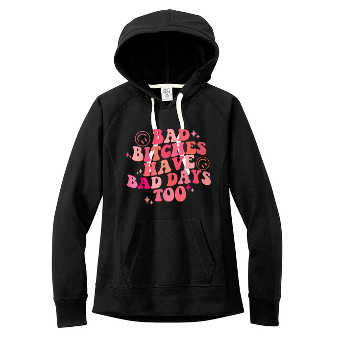 Funny Bad Bitches Have Bad Days Too Retro Funny Saying Groovy Memes Bad Bitches Women's Fleece Hoodie