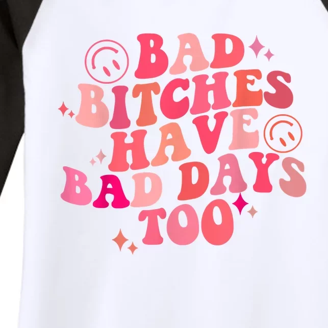 Funny Bad Bitches Have Bad Days Too Retro Funny Saying Groovy Memes Bad Bitches Women's Tri-Blend 3/4-Sleeve Raglan Shirt