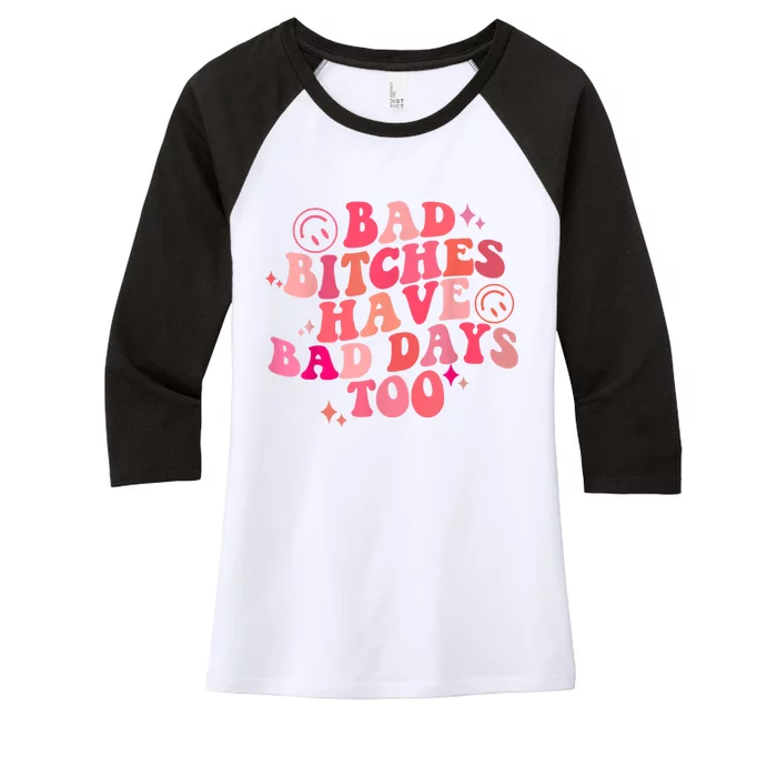 Funny Bad Bitches Have Bad Days Too Retro Funny Saying Groovy Memes Bad Bitches Women's Tri-Blend 3/4-Sleeve Raglan Shirt