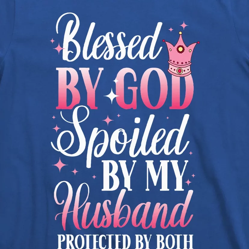 Funny Blessed by God Spoiled by My Husband Protected By Both T-Shirt