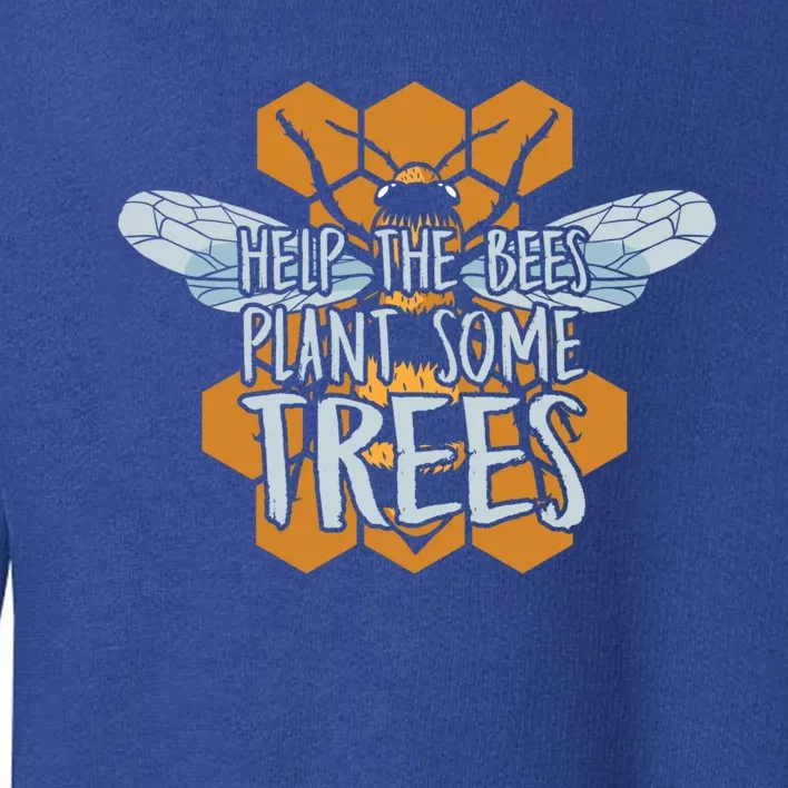 Funny Beekeeper Bee Gift Help The Bees Plant Some Trees Great Gift Toddler Sweatshirt