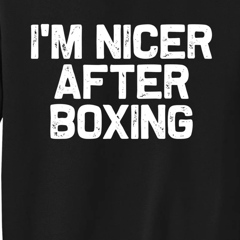 Funny Boxer Boxing Coach IM Nicer After Boxing Cool Gift Tall Sweatshirt