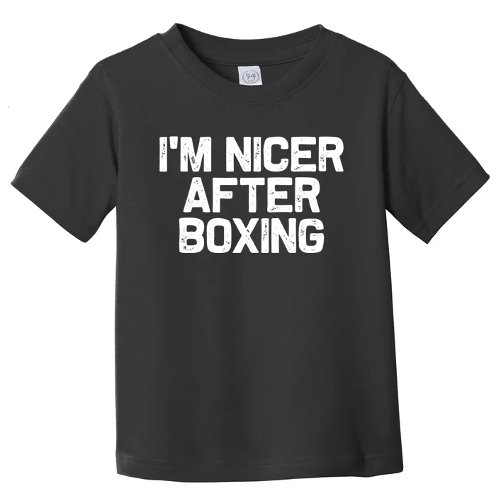 Funny Boxer Boxing Coach IM Nicer After Boxing Cool Gift Toddler T-Shirt